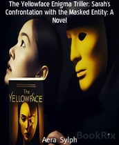 The Yellowface Enigma Triller: Sarah s Confrontation with the Masked Entity: A Novel