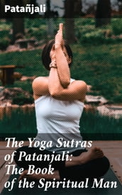 The Yoga Sutras of Patanjali: The Book of the Spiritual Man