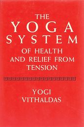 The Yoga System of Health and Relief from Tension [Illustrated Edition]