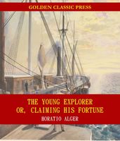 The Young Explorer; Or, Claiming His Fortune