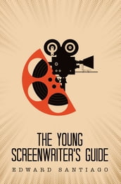 The Young Screenwriter s Guide