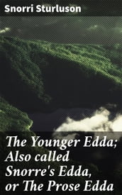 The Younger Edda; Also called Snorre s Edda, or The Prose Edda