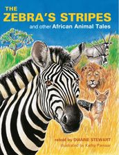 The Zebra s Stripes and other African Animal Tales