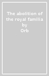 The abolition of the royal familia