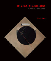 The advent of abstraction. Russia, 1914-1923. Ediz. illustrata