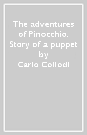 The adventures of Pinocchio. Story of a puppet