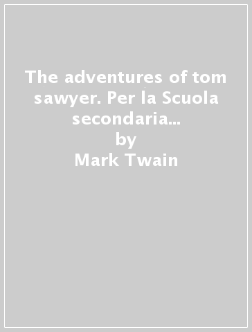 The adventures of tom sawyer. Per la Scuola secondaria di primo grado - Mark Twain