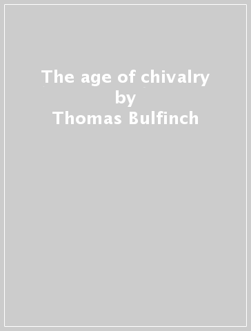 The age of chivalry - Thomas Bulfinch