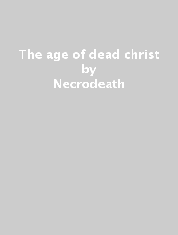 The age of dead christ - Necrodeath