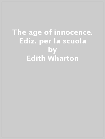 The age of innocence. Ediz. per la scuola - Edith Wharton