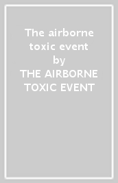 The airborne toxic event