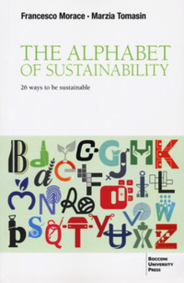 The alphabet of sustainability. 26 ways to be sustainable - Francesco Morace - Marzia Tomasin