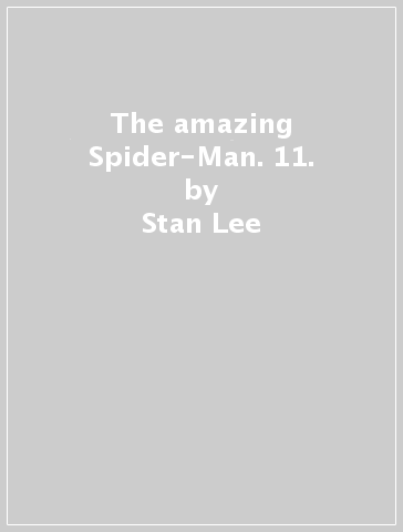 The amazing Spider-Man. 11. - Stan Lee - Roy Thomas - Gil Kane - John jr. Romita