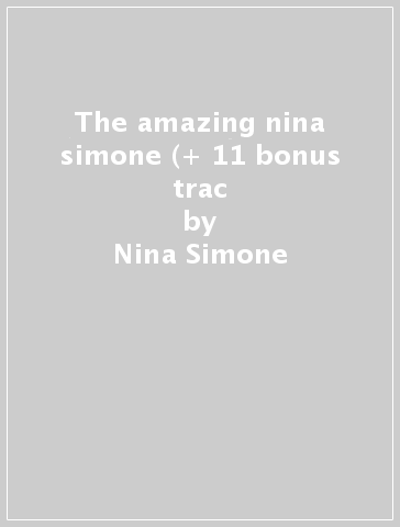 The amazing nina simone (+ 11 bonus trac - Nina Simone