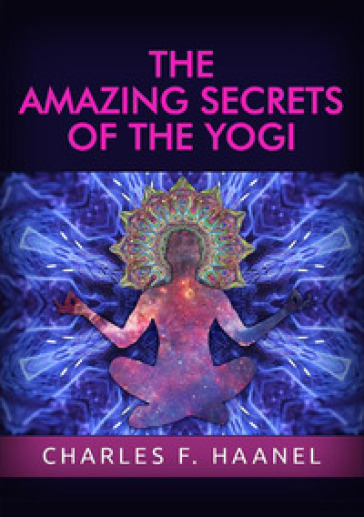 The amazing secrets of the Yogi - Charles Haanel