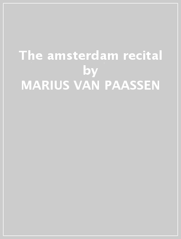The amsterdam recital - MARIUS VAN PAASSEN