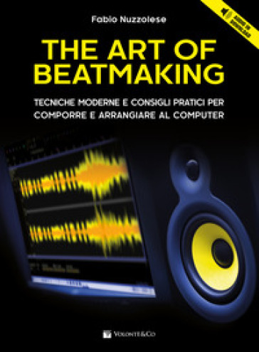 The art of beatmaking. Tecniche moderne e consigli pratici per comporre e arrangiare al computer. Con File audio per il download - FABIO NUZZOLESE
