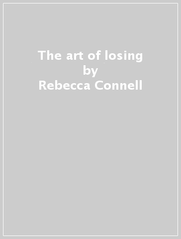The art of losing - Rebecca Connell
