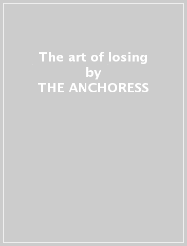 The art of losing - THE ANCHORESS