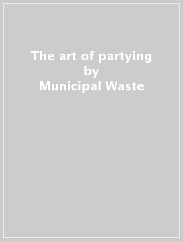 The art of partying - Municipal Waste