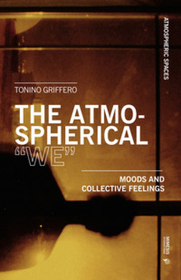The atmospherical «we». Mood and collective feelings - Tonino Griffero