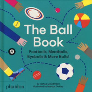 The ball book. Footballs, meatballs, eyeballs & more balls! Ediz. a colori - Joshua David Stein