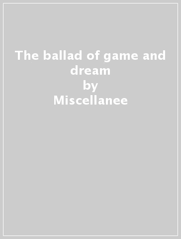 The ballad of game and dream - Miscellanee