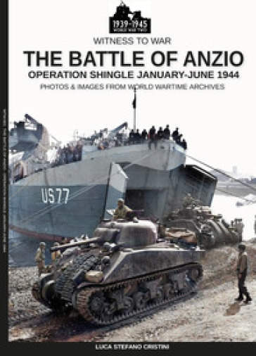 The battle of Anzio. Operation Shingle (January-june 1944). Ediz. illustrata - Luca Stefano Cristini