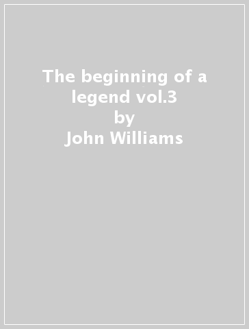 The beginning of a legend vol.3 - John Williams