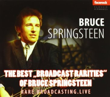 The best "brodcating rarities" - Bruce Springsteen