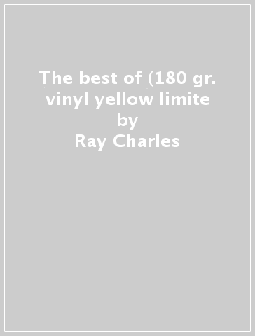 The best of (180 gr. vinyl yellow limite - Ray Charles