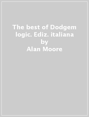 The best of Dodgem logic. Ediz. italiana - Alan Moore | 