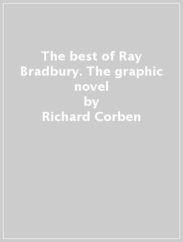 The best of Ray Bradbury. The graphic novel - Richard Corben - Mike Mignola - P. Craig Russell