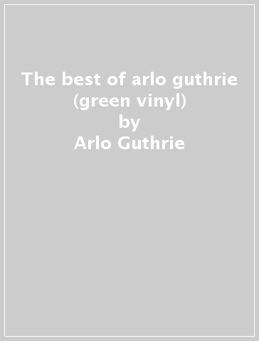 The best of arlo guthrie (green vinyl) - Arlo Guthrie