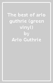 The best of arlo guthrie (green vinyl)