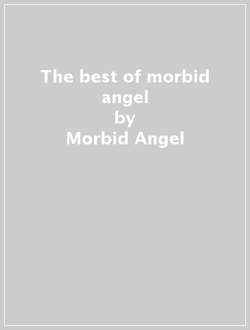 The best of morbid angel - Morbid Angel