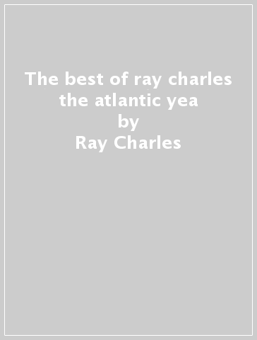 The best of ray charles the atlantic yea - Ray Charles