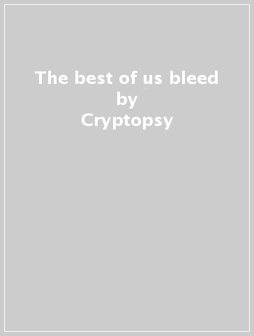 The best of us bleed - Cryptopsy