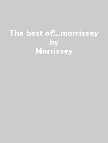 The best of!...morrissey - Morrissey