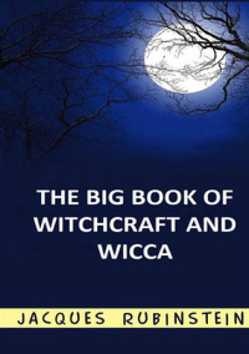 The big book of witchcraft and wicca - Jacques Rubinstein