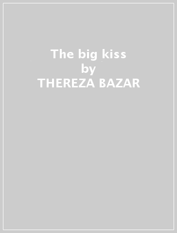 The big kiss - THEREZA BAZAR