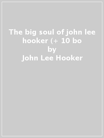 The big soul of john lee hooker (+ 10 bo - John Lee Hooker
