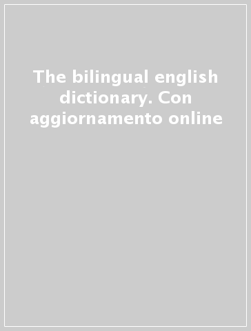 The bilingual english dictionary. Con aggiornamento online