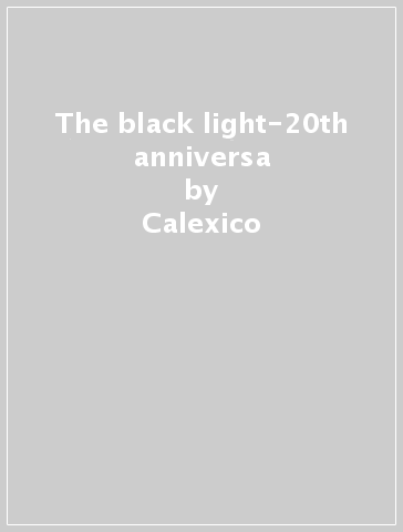 The black light-20th anniversa - Calexico