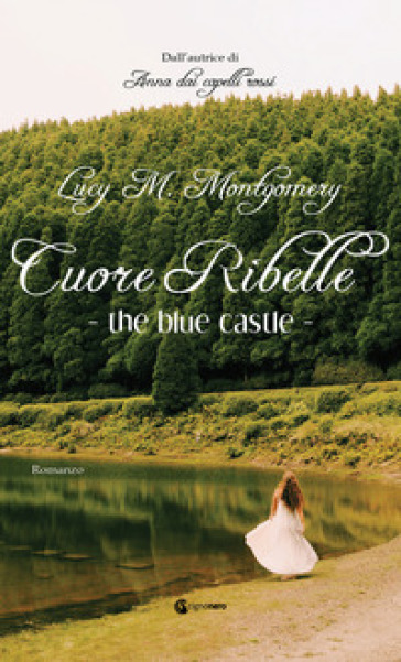 The blue castle. Cuore ribelle - Lucy Maud Montgomery