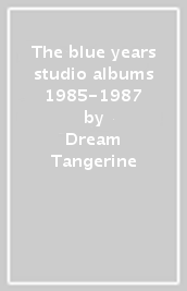 The blue years studio albums 1985-1987