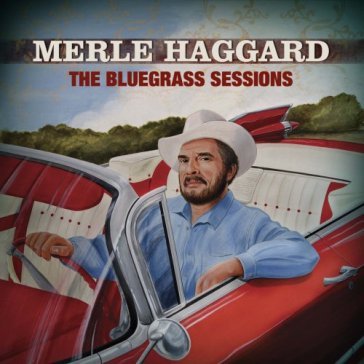 The bluegrass sessions - Merle Haggard