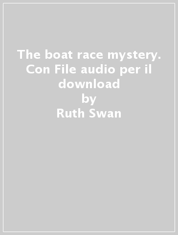 The boat race mystery. Con File audio per il download - Ruth Swan - Janet Borsbey
