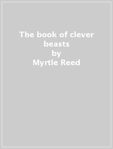 The book of clever beasts - Myrtle Reed