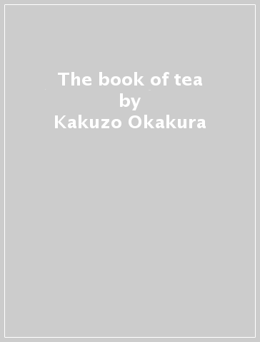 The book of tea - Kakuzo Okakura